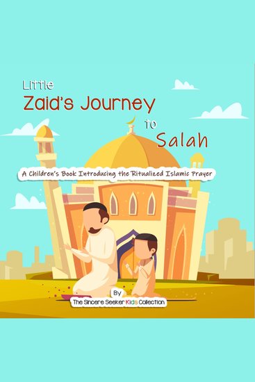 Little Zaid's Journey to Salah - A Children's Book Introducing the Ritualized Islamic Prayer - cover