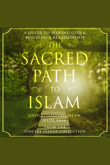 The Sacred Path to Islam - A Guide to Seeking Allah (God) & Building a Relationship - cover