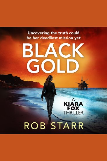 Black Gold - A Kiara Fox Thriller: Uncovering the truth could be her deadliest mission yet - cover
