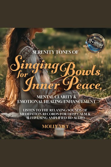 Serenity Tones Of Singing Bowls For Inner Peace Mental Clarity & Emotional Healing Enhancement - Listen to the Relaxing Sounds of Meditation Records for Deep Calm & Sleep using Amplified 8D Audio - cover