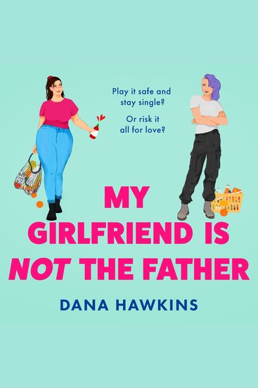 My Girlfriend is Not the Father: Don’t miss this new heart-warming queer rom-com perfect for fans of Casey McQuiston and Ashley Herring Blake this 2026! - cover