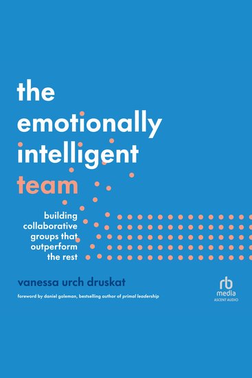 The Emotionally Intelligent Team - Building Collaborative Groups that Outperform the Rest - cover