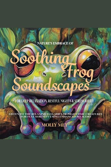 Nature's Embrace of Soothing Frog Soundscapes for Deep Relaxation Restful Nights & Stress Relief - Listen to the Relaxing Lullabies of Nighttime Creatures for Full Serenity using Enhanced 8D Audio - cover