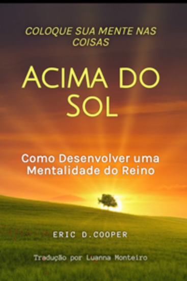 Coloque Sua Mente Nas Coisas Acima Do Sol - Como Desenvolver Uma Mentalidade Do Reino - cover