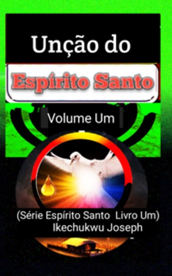 Unção Do Espírito Santo-Volume Um - Da Série: Espírito Santo - cover
