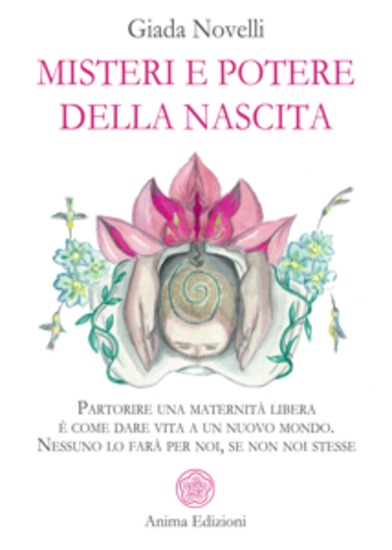 Misteri e potere della nascita - Partorire una maternità libera è come dare vita a un nuovo mondo Nessuno lo farà per noi se non noi stesse - cover