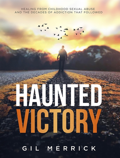 Haunted Victory - Healing From Childhood Sexual Abuse and the Decades of Addiction That Followed - cover
