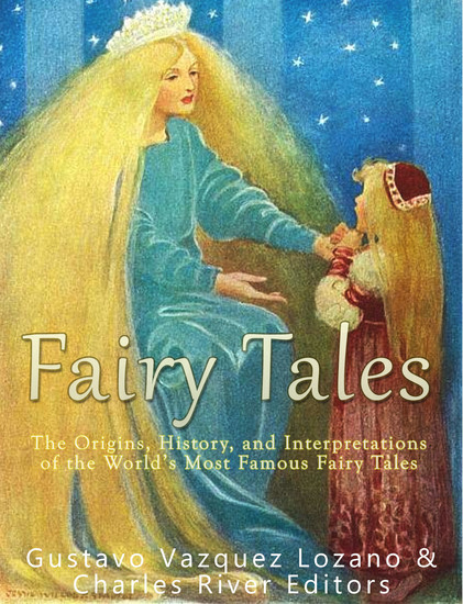 Fairy Tales - The Origins History and Interpretations of the World’s Most Famous Fairy Tales - cover