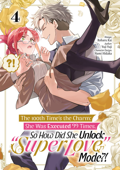 The 100th Time’s the Charm: She Was Executed 99 Times So How Did She Unlock “Super Love” Mode?! (Manga) Volume 4 - cover