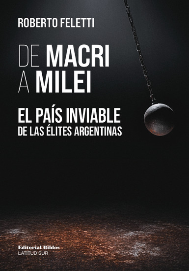 De Macri a Milei - El país inviable de las élites argentina - cover