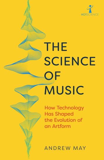 The Science of Music - How Technology has Shaped the Evolution of an Artform - cover