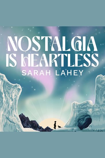 Nostalgia Is Heartless - A sparklingly original futuristic adventure - cover