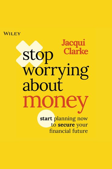 Stop Worrying about Money - Start Planning Now to Secure Your Financial Future - cover