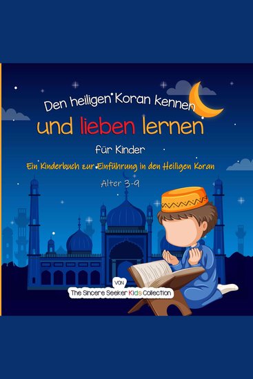 Den heiligen Koran kennen und lieben lernen - Ein Kinderbuch zur Einführung in den Heiligen Koran - cover
