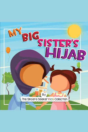 My Big Sister's Hijab - My Journey to Learning About Hijab and Loving It - cover