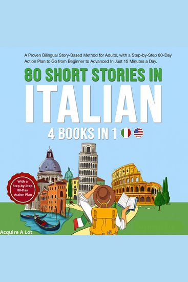 80 Short Stories in Italian - 4 Books in 1 - A Proven Bilingual Story-Based Method for Adults with a Step-by-Step 80-Day Action Plan to Go from Beginner to Advanced in Just 15 Minutes a Day - cover