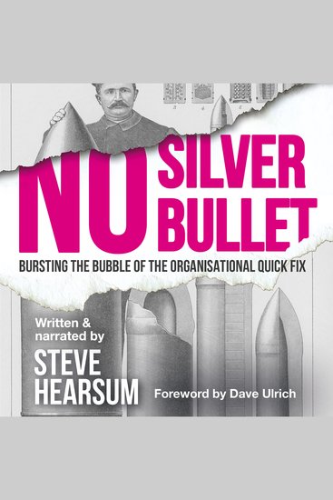No Silver Bullet - Bursting the bubble of the organisational quick fix - cover