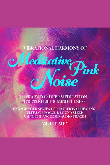 Vibrational Harmony of Meditative Pink Noise Therapy for Deep Meditation Stress Relief & Mindfulness - Engage Your Senses for Emotional Healing Ultimate Focus & Sound Sleep Using Enhanced 8D Audio Tracks - cover