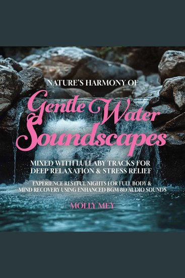 Nature's Harmony of Gentle Water Soundscapes Mixed with Lullaby Tracks for Deep Relaxation & Stress Relief - Experience Restful Nights for Full Body & Mind Recovery Using Enhanced BGM 8D Audio Sounds - cover