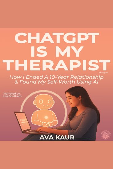 ChatGPT Is My Therapist: How I Ended a 10-Year Relationship & Found My Self-Worth Using AI - cover