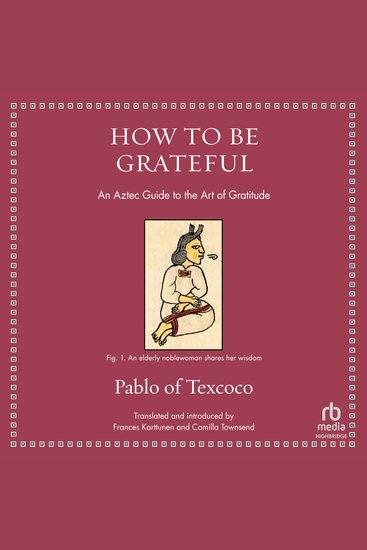 How to Be Grateful - An Aztec Guide to the Art of Gratitude - cover
