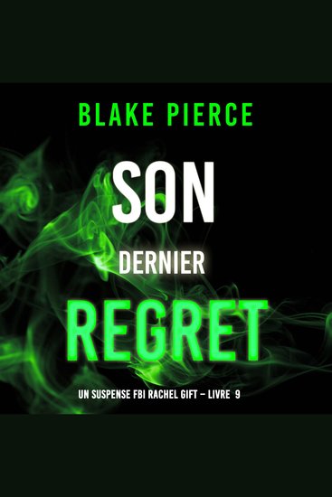 Son Dernier Regret (Un suspense FBI Rachel Gift – Livre 9) - Narration par une voix synthétisée - cover