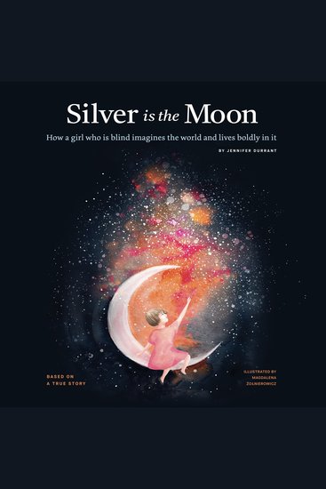 Silver is the Moon (with Audio Descriptions) - How a girl who is blind imagines the world and lives boldly in it - cover