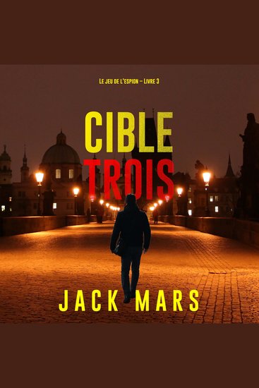 Cible trois (Le jeu de l’espion – Livre 3) - Narration par une voix synthétisée - cover