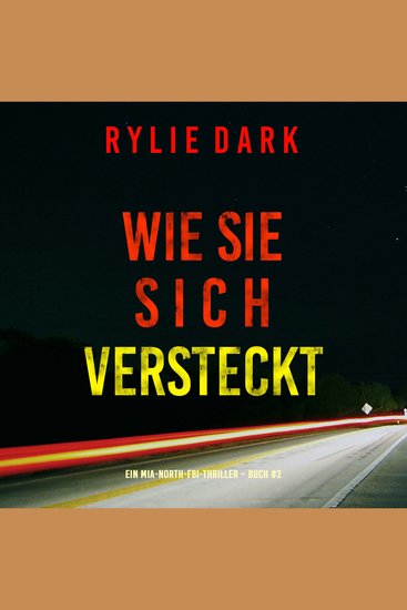 Wie sie sich versteckt (Ein Mia-North-FBI-Thriller – Buch Zwei) - Erzählerstimme digital synthetisiert - cover