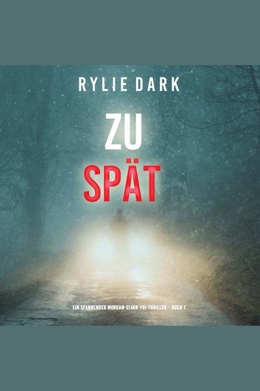 Zu spät (Ein spannender Morgan-Stark-FBI-Thriller – Buch 1) - Erzählerstimme digital synthetisiert - cover