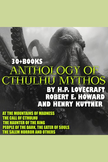 Anthology of Cthulhu Mythos by H P Lovecraft Robert E Howard and Henry Kuttner 30 + Books - At the Mountains of Madness The Call of Cthulhu The Haunter of the Ring People of the Dark The Eater of Souls The Salem Horror and others - cover