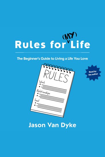Rules for (My) Life - The Beginner's Guide to Living a Life You Love - cover