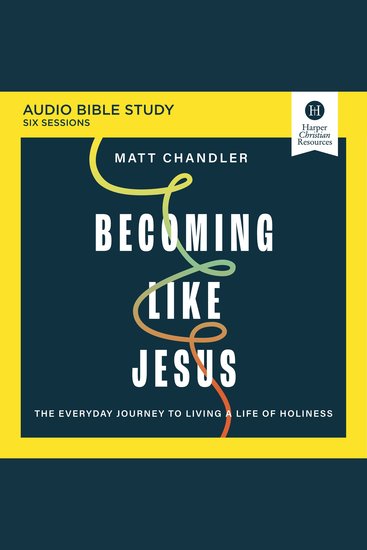 Becoming Like Jesus: Audio Bible Studies - The Everyday Journey to Living a Life of Holiness - cover