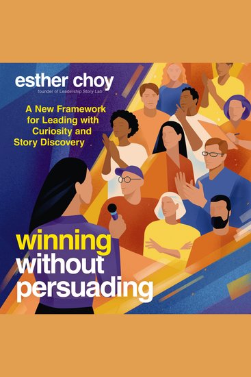 Winning Without Persuading - A New Framework for Leading with Curiosity and Story Discovery - cover