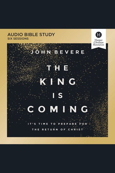 King Is Coming The: Audio Bible Studies - It's Time to Prepare for the Return of Christ - cover