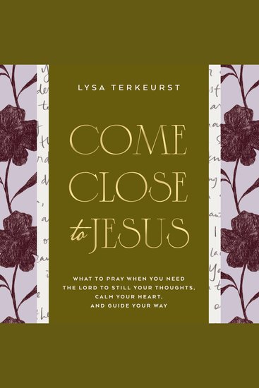 Come Close to Jesus - What to Pray When You Need the Lord to Still Your Thoughts Calm Your Heart and Guide Your Way - cover