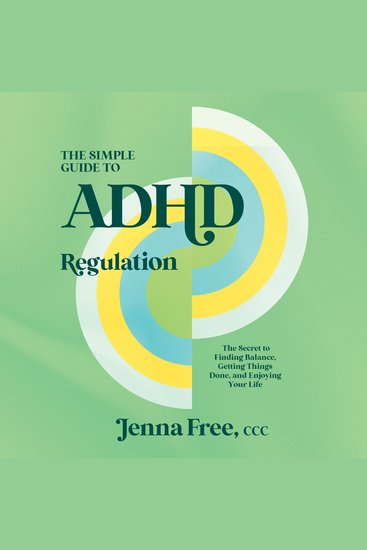 The Simple Guide to ADHD Regulation - The Secret to Finding Balance Getting Things Done and Enjoying Your Life - cover