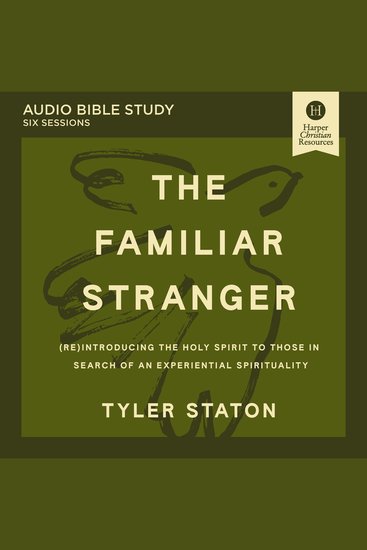 Familiar Stranger The: Audio Bible Studies - (Re)introducing the Holy Spirit to Those in Search of an Experiential Spirituality - cover