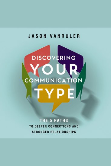 Discovering Your Communication Type - The 5 Paths to Deeper Connections and Stronger Relationships - cover