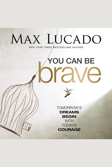 You Can Be Brave - Tomorrow’s Dream Begins with Today’s Courage - cover