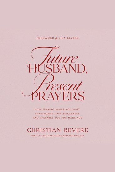 Future Husband Present Prayers - How Praying While You Wait Transforms Your Singleness and Prepares You for Marriage - cover