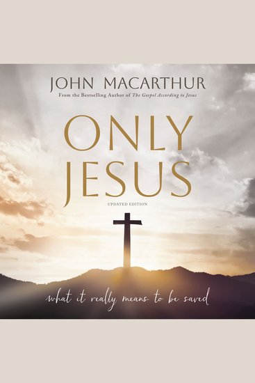 Only Jesus Updated Edition - What It Really Means to Be Saved - cover