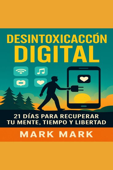 Desintoxicacion Digital - 21 Dias Para Recuperar Tu Mente Tiempo Y Libertad - cover