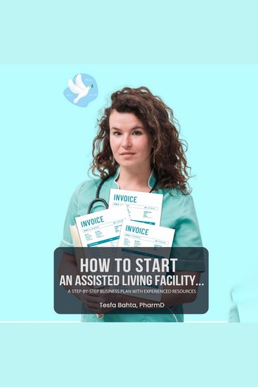 How To Start An Assisted Living Facility - A STEP-BY-STEP BUSINESS PLAN WITH EXPERIENCED RESOURCES - cover