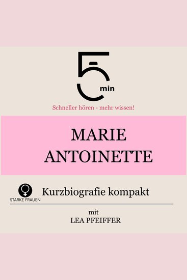 Marie Antoinette: Kurzbiografie kompakt - 5 Minuten: Schneller hören – mehr wissen! - cover