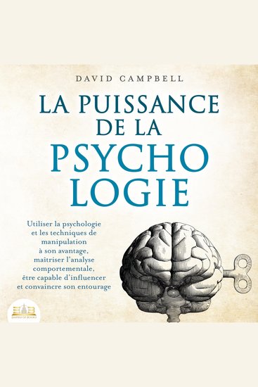 La puissance de la psychologie: utiliser la psychologie et les techniques de manipulation à son avantage maîtriser l'analyse comportementale être capable d'influencer et convaincre son entourage - cover