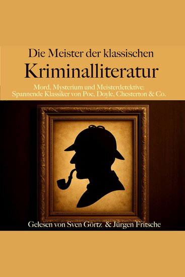 Die Meister der klassischen Kriminalliteratur - Mord Mysterium und Meisterdetektive: Spannende Klassiker von Poe Doyle Chesterton & Co - cover