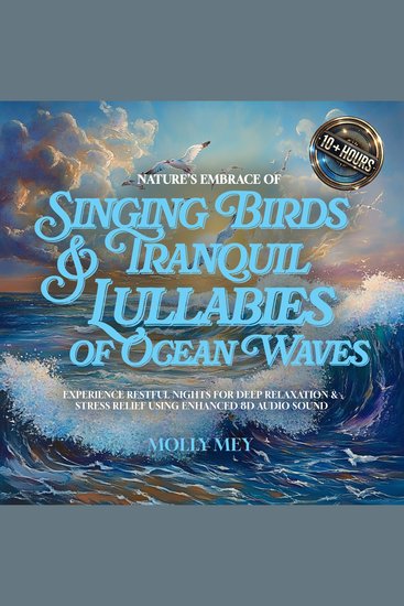Nature’s Embrace of Singing Birds & Tranquil Lullabies of Ocean Waves - Experience Restful Nights For Deep Relaxation & Stress Relief Using Enhanced 8D Audio Sound - cover