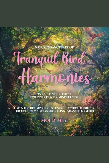 Nature's Sanctuary of Tranquil Bird Harmonies on Enchanted Forest for Inner Peace & Mindfulness - Listen to the Harmonious Tunes of Feathered Friends for Deep Calm & Relaxation using Enhanced 8D Audio - cover
