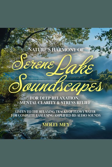 Nature’s Harmony of Serene Lake Soundscapes For Deep Relaxation Mental Clarity & Stress Relief - Listen to the Relaxing Tracks of Flowy Water for Complete Ease using Amplified 8D Audio Sounds - cover